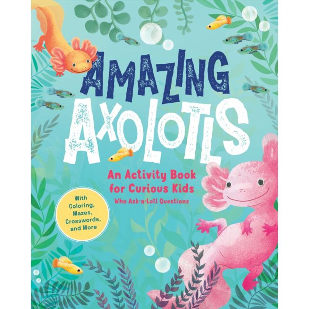 Amazing Axolotls: An Activity Book for Kids with Coloring, Mazes, Crosswords, an